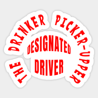 DESIGNATED DRIVER - THE DRINKER PICKER-UPPER Sticker